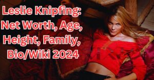 Read more about the article Leslie Knipfing: Net Worth, Age, Height, Family, Bio/Wiki 2024