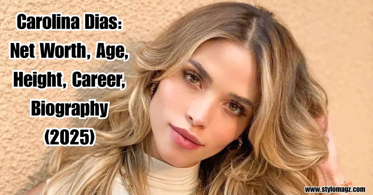 You are currently viewing Carolina Dias: Net Worth, Age, Height, Career, and Biography (2025)