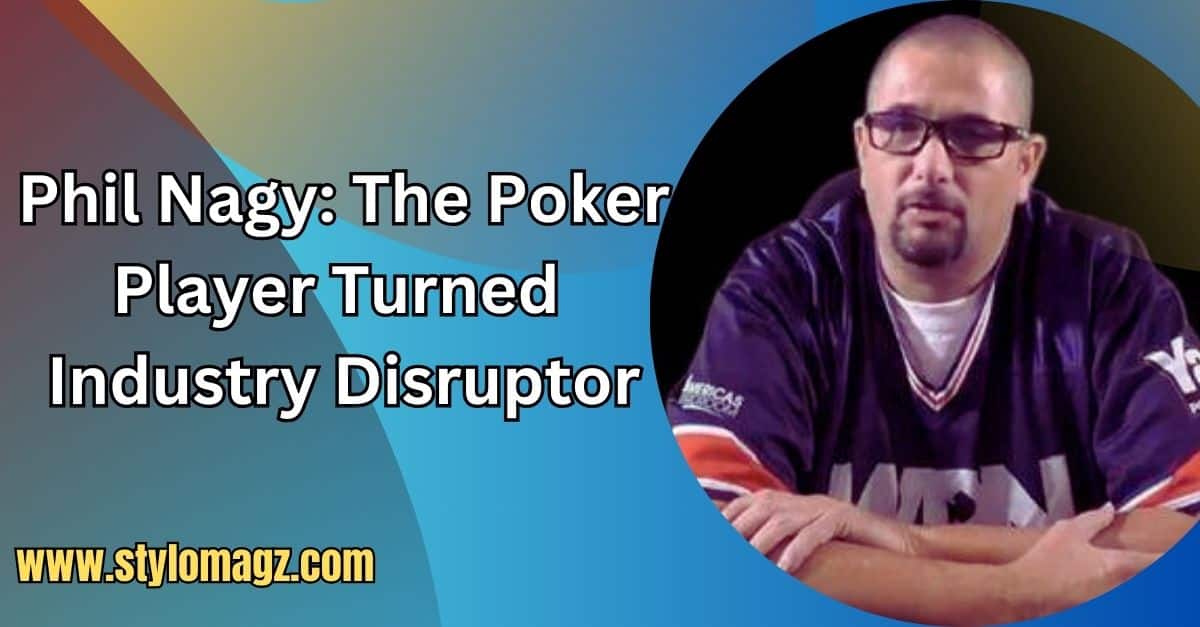 You are currently viewing Phil Nagy: The Poker Player Turned Industry Disruptor